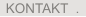 KONTAKT  .