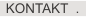 KONTAKT  .